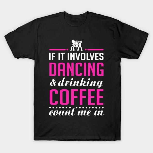 Dancing and Coffee T-Shirt by KsuAnn